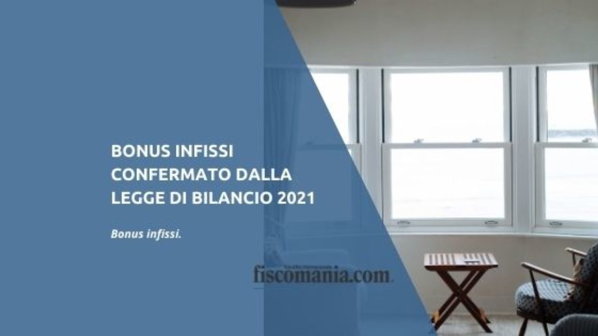 Bonus Infissi Prorogato Dalla Legge Di Bilancio 21 Fiscomania