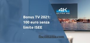 Bonus TV 2021: 100 euro senza limite ISEE - Fiscomania