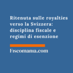 Ritenuta sulle royalties verso la Svizzera: disciplina fiscale e regimi di esenzione Ritenuta-sulle-royalties-verso-Svizzera-disciplina-fiscale-regimi-esenzione