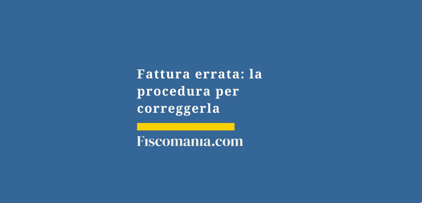 Fattura errata: la procedura per correggerla
