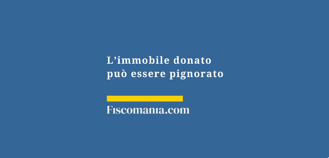 L’immobile donato può essere pignorato?
