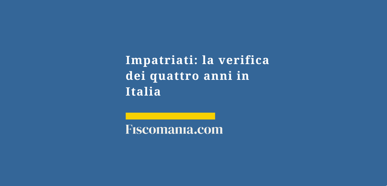 Impatriati: la verifica dei quattro anni in Italia
