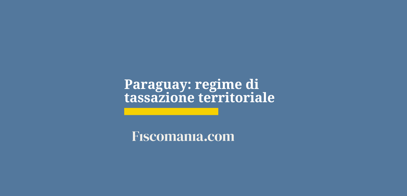 Paraguay: regime di tassazione territoriale