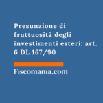Presunzione di fruttuosità degli investimenti esteri: art. 6 DL 167/90 Presunzione-fruttuosità -investimenti-esteri