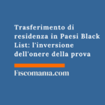 Trasferimento di residenza in Paesi Black List: l’inversione dell’onere della prova Trasferimento-residenza-Paesi-Black-List-inversione-onere-prova