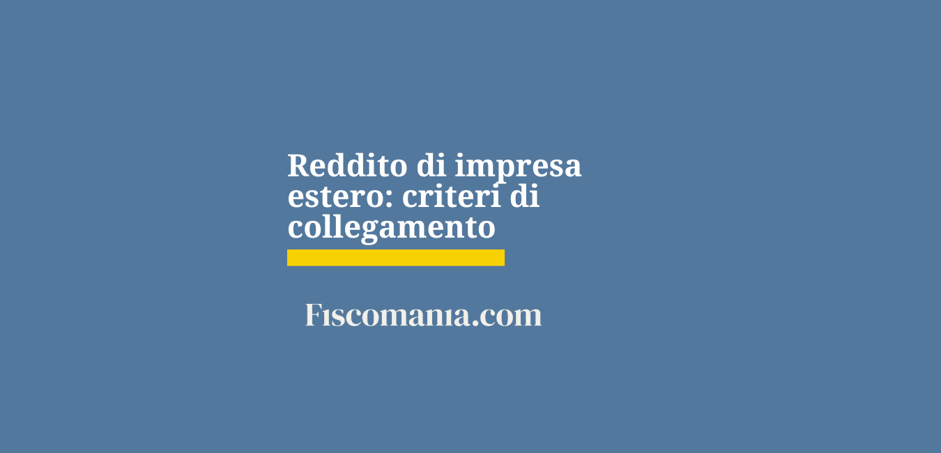 Reddito di impresa estero: criteri di collegamento