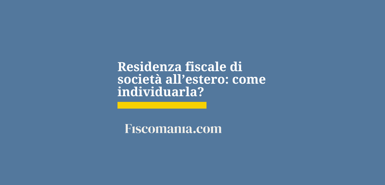 Residenza fittizia di società all’estero: come individuarla?