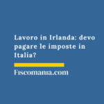 Lavoro in Irlanda: devo pagare le imposte in Italia? Lavoro_Irlanda_tasse_italia-guida