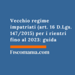 Vecchio regime impatriati (art. 16 D.Lgs. 147/2015) per i rientri fino al 2023: guida Vecchio-regime-impatriati-art.-16-D.Lgs.-147-2015-rientri-fino-2023-guida
