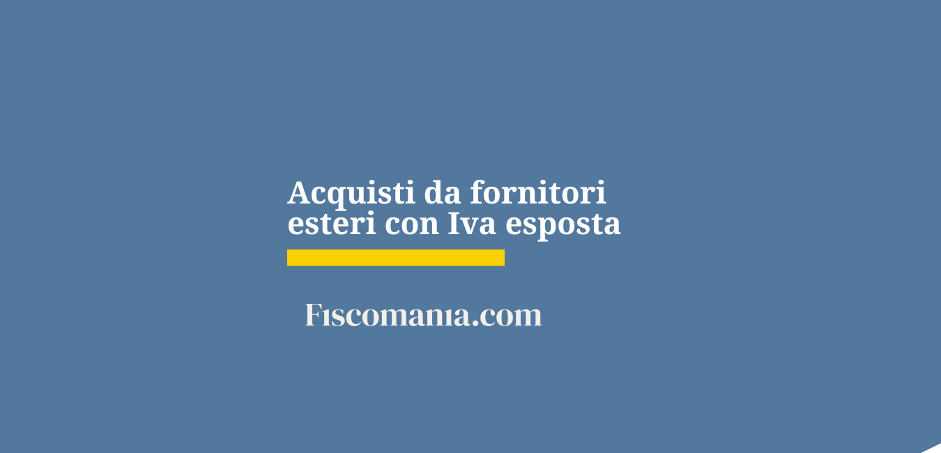 Acquisti da fornitori esteri con Iva esposta: regolarizzazione