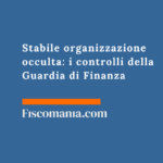 Stabile organizzazione occulta: i controlli della Guardia di Finanza Metodi-accertamento-stabile-organizzazione-occulta