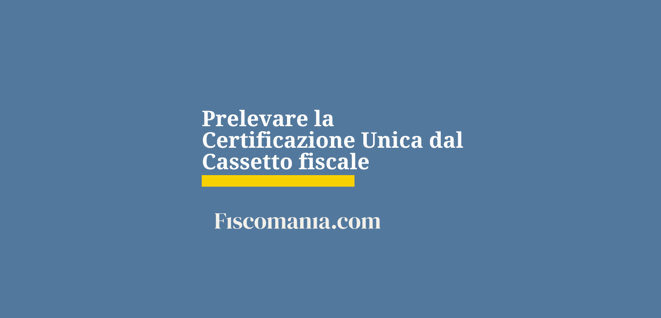 Come si preleva la certificazione unica dal cassetto fiscale?