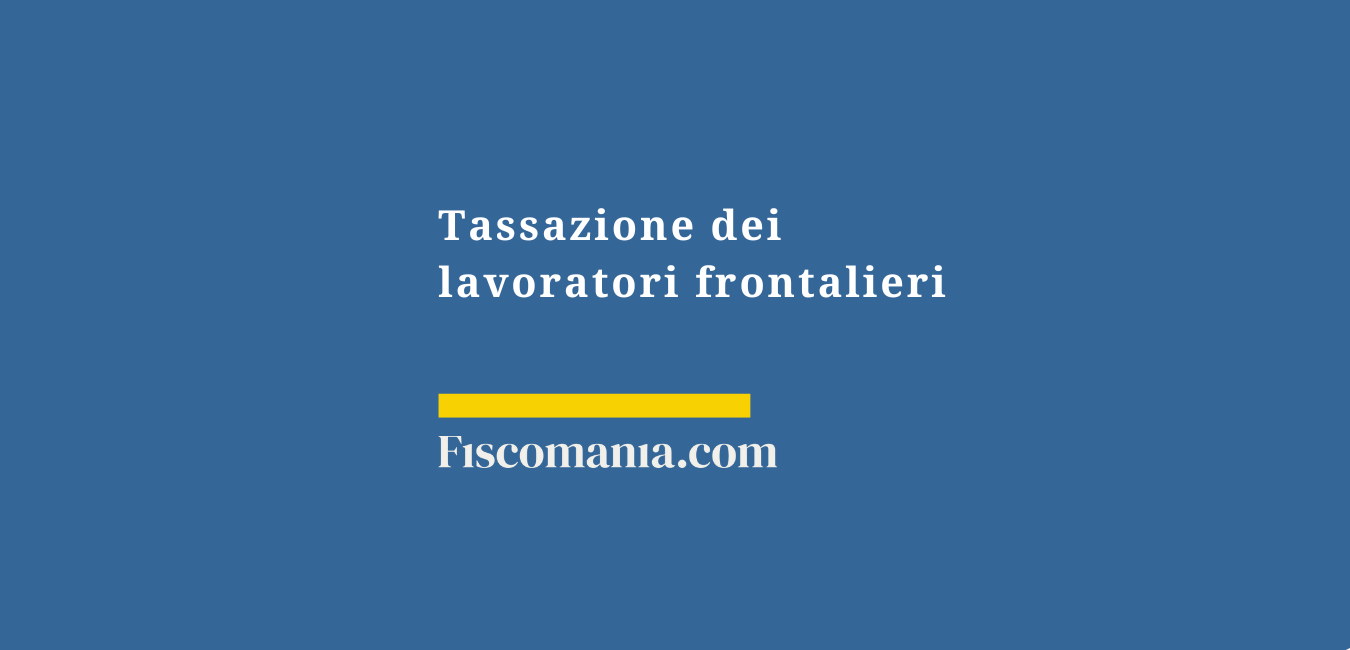 Tassazione dei lavoratori frontalieri