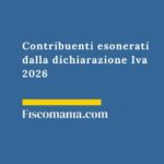 Contribuenti esonerati dalla dichiarazione Iva 2026 contribuenti-esonerati-dichiarazione-iva