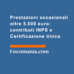 Prestazioni-occasionali-oltre-5.000-euro-contributi-INPS-Certificazione-Unica