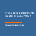 Prima-casa-parzialmente-locata-si-paga-IMU