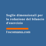 Soglie dimensionali per la redazione del bilancio d’esercizio Soglie-dimensionali-redazione-bilancio-d'esercizio