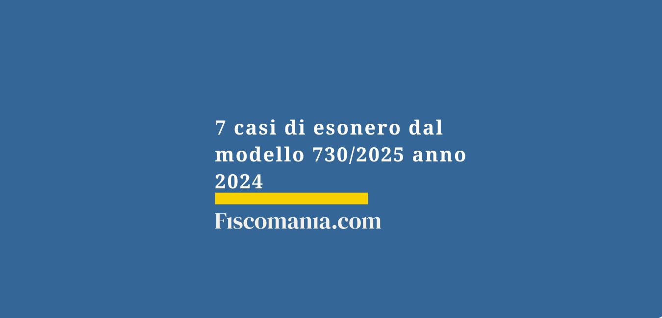 7 casi di esonero dal modello 730/2025 anno 2024