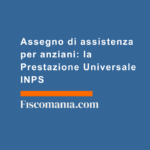 Assegno-di-assistenza-anziani-Prestazione-Universale-INPS