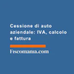 Cessione-di-auto-aziendale-IVA-calcolo-fattura