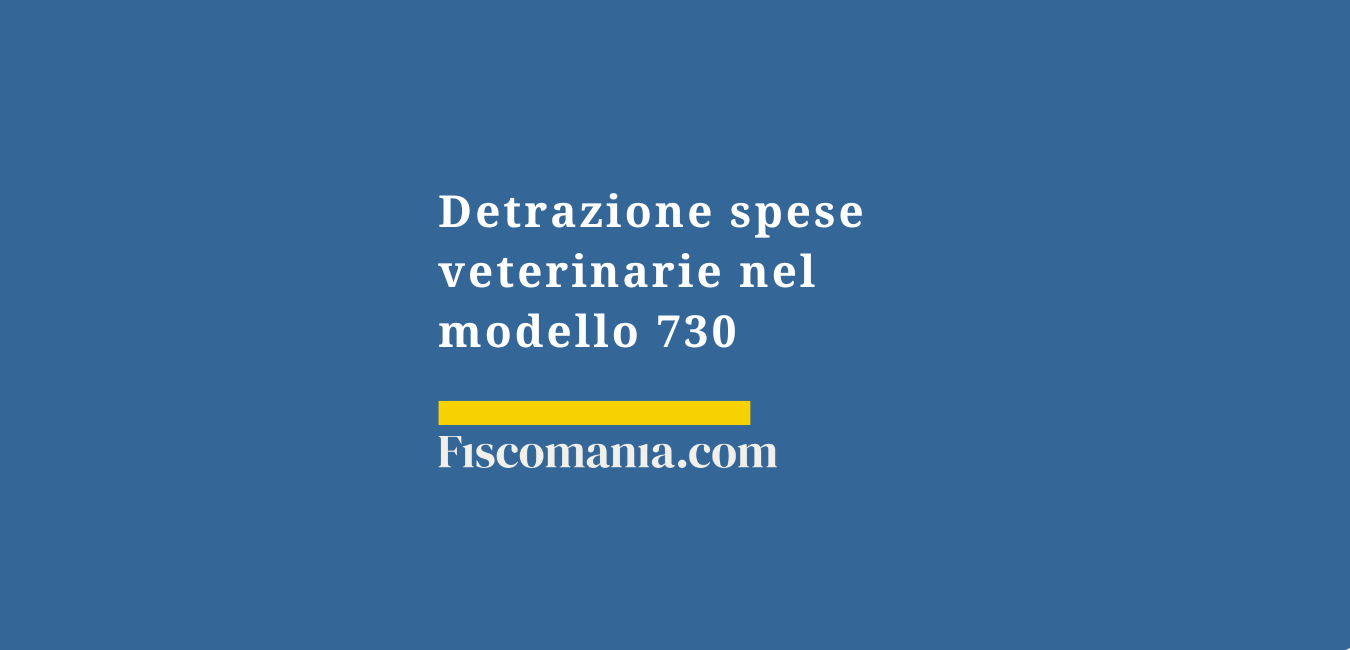 Detrazione spese veterinarie nel Mod. 730/2025