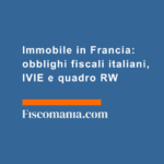 Immobile-in-Francia-obblighi-fiscali-italiani-IVIE-quadro-RW