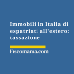 Tassazione immobili in Italia per residenti all’estero (AIRE) Immobili-Italia-soggetti-espatriati-estero-casistiche-accertamento