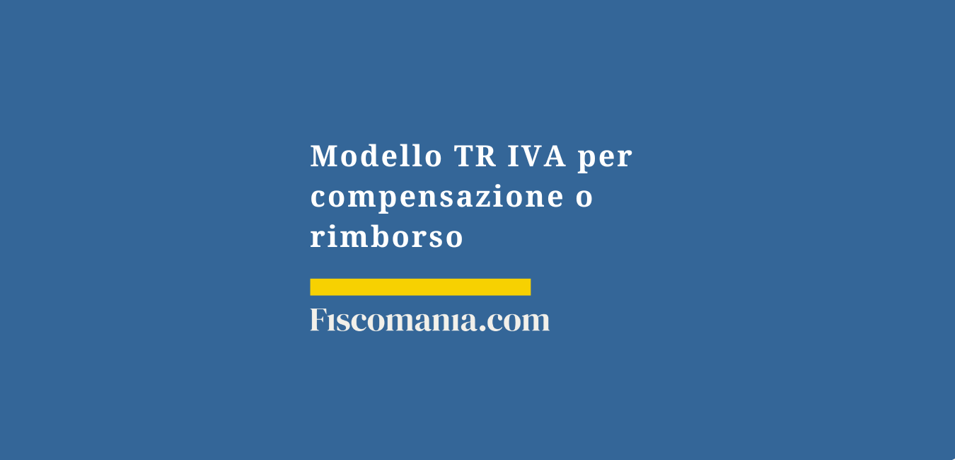 Modello TR IVA trimestrale 2025 per compensazione o rimborso