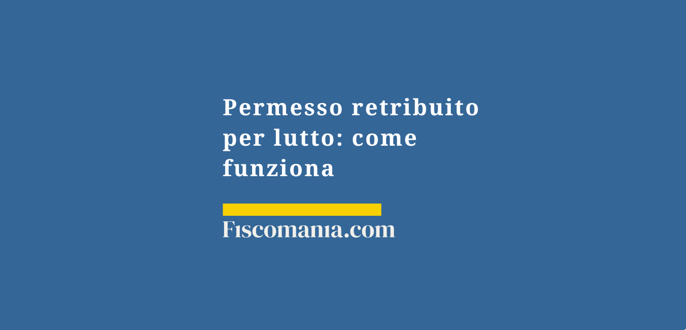 Permesso retribuito per lutto: come funziona