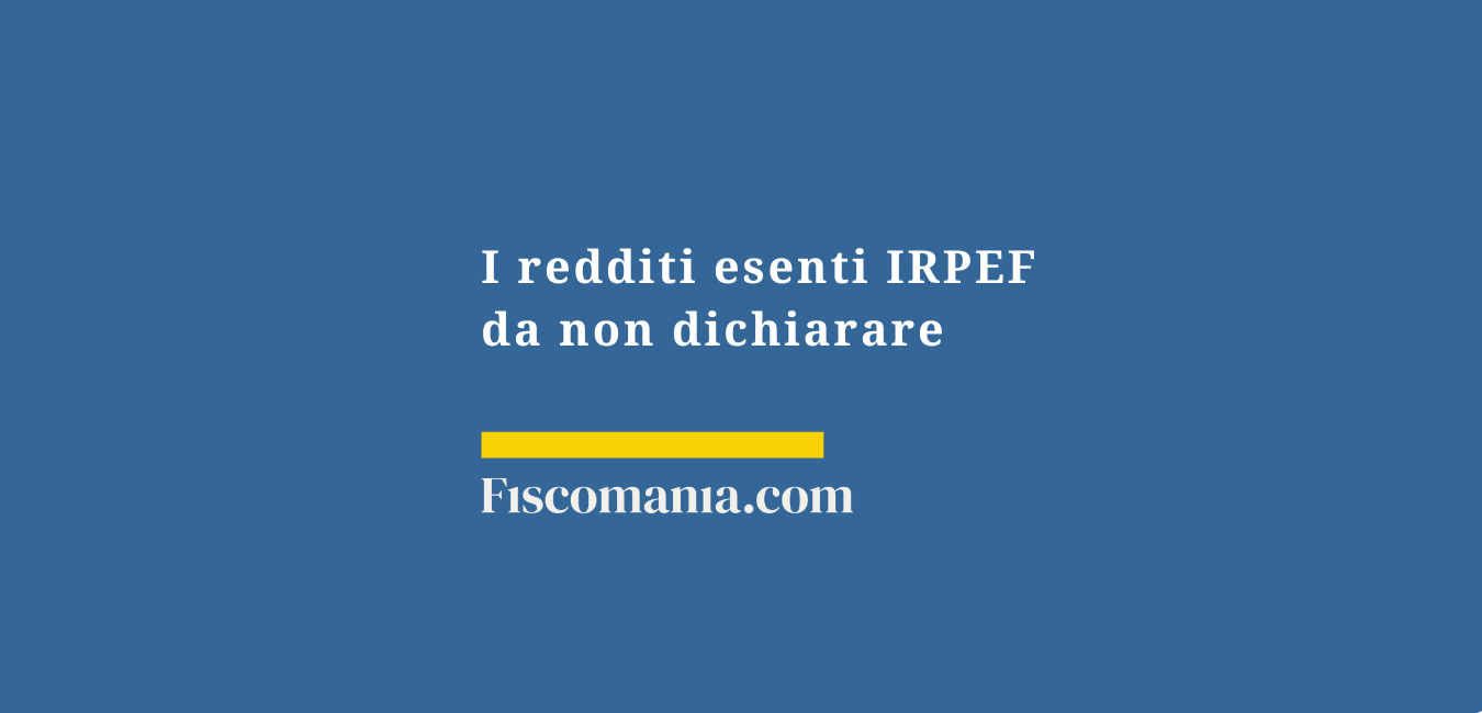 I redditi esenti IRPEF da non dichiarare