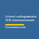 Tassazione TFR estero 2026: guida completa e calcolo TFR-transnazionale-criteri-collegamento-convenzioni