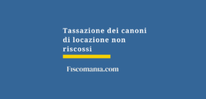 Tassazione-canoni-locazione-non-riscossi