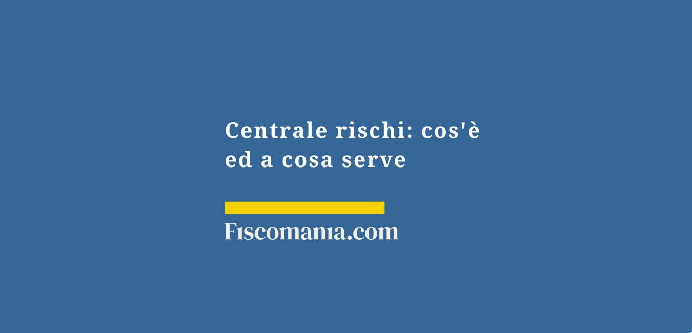 Centrale rischi: cos’è ed a cosa serve la visura