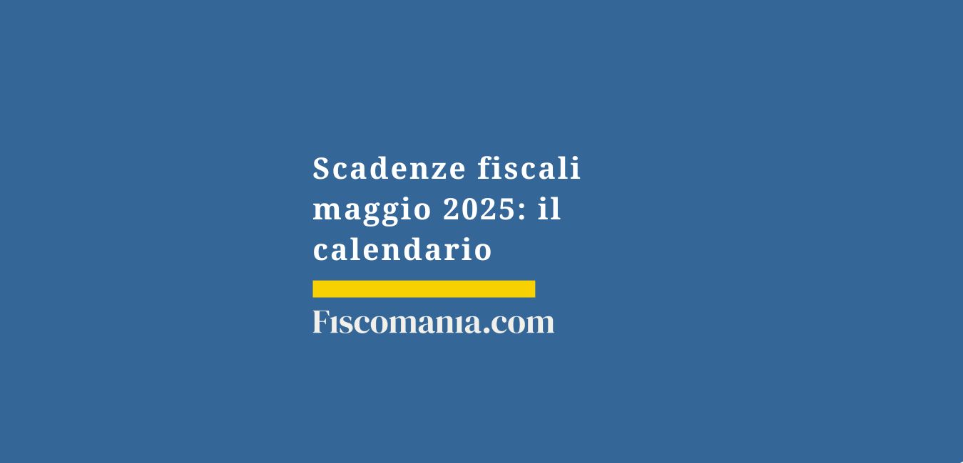 Scadenze fiscali maggio 2025: il calendario
