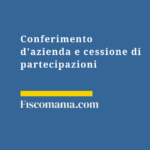 Conferimento-azienda-cessione-partecipazioni-strategie-fiscali