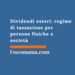 Dividendi esteri: regime di tassazione per persone fisiche e società Dividendi-esteri-regime-tassazione-privati-societÃ