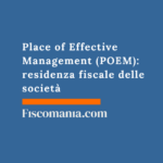 Place of Effective Management (POEM): residenza fiscale delle società Place-of-Effective-Management-(POEM)-residenza-fiscale-societÃ