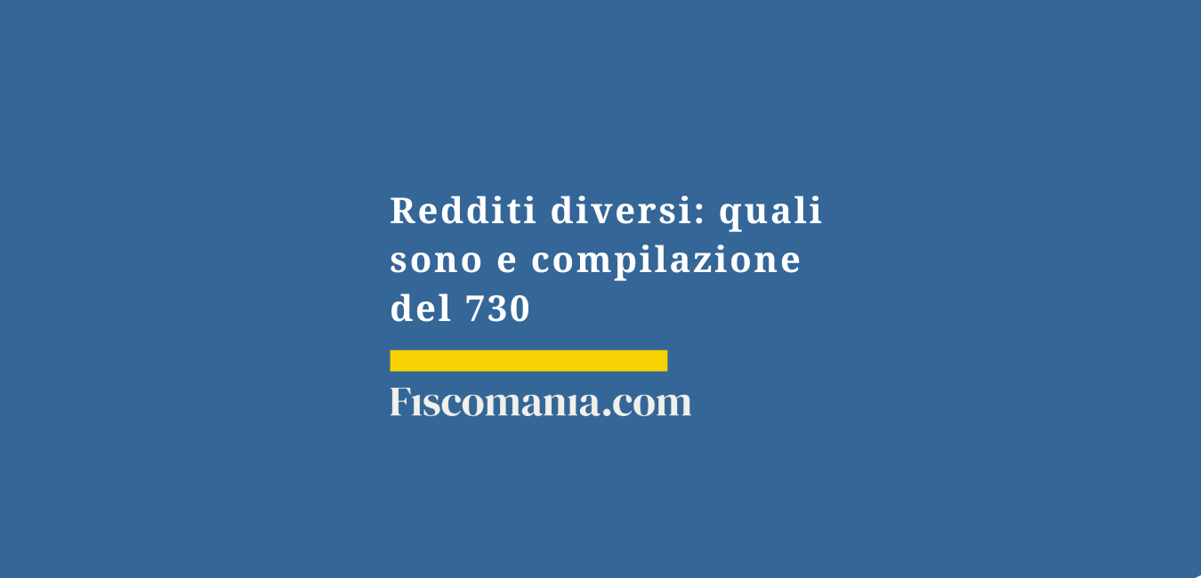 Redditi diversi: quali sono e compilazione del 730