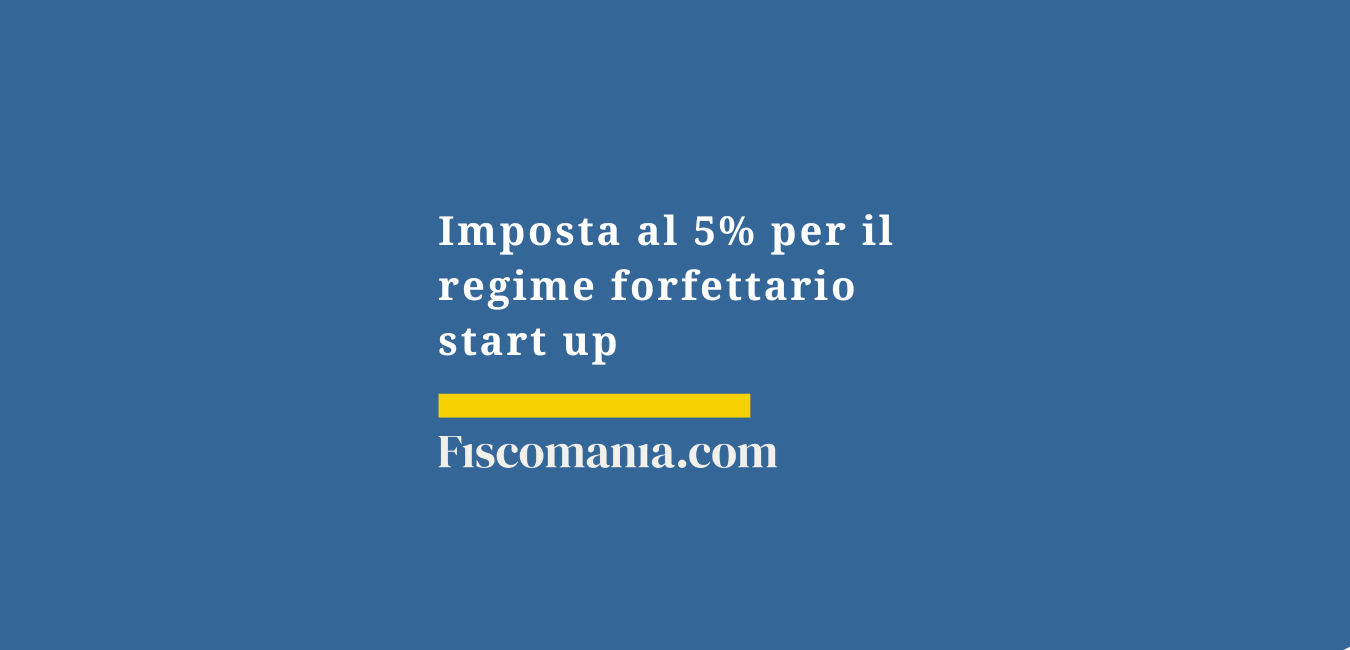 Imposta al 5% per il regime forfettario start up