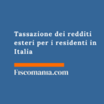 Tassazione dei redditi esteri per i residenti in Italia Tassazione-redditi-esteri-residenti-Italia-dichiarazione-guida