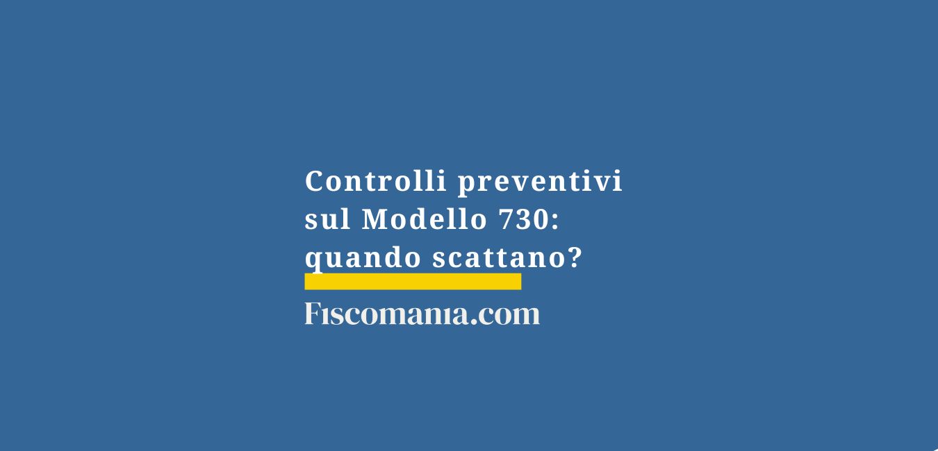 Controlli preventivi sul Modello 730: quando scattano?