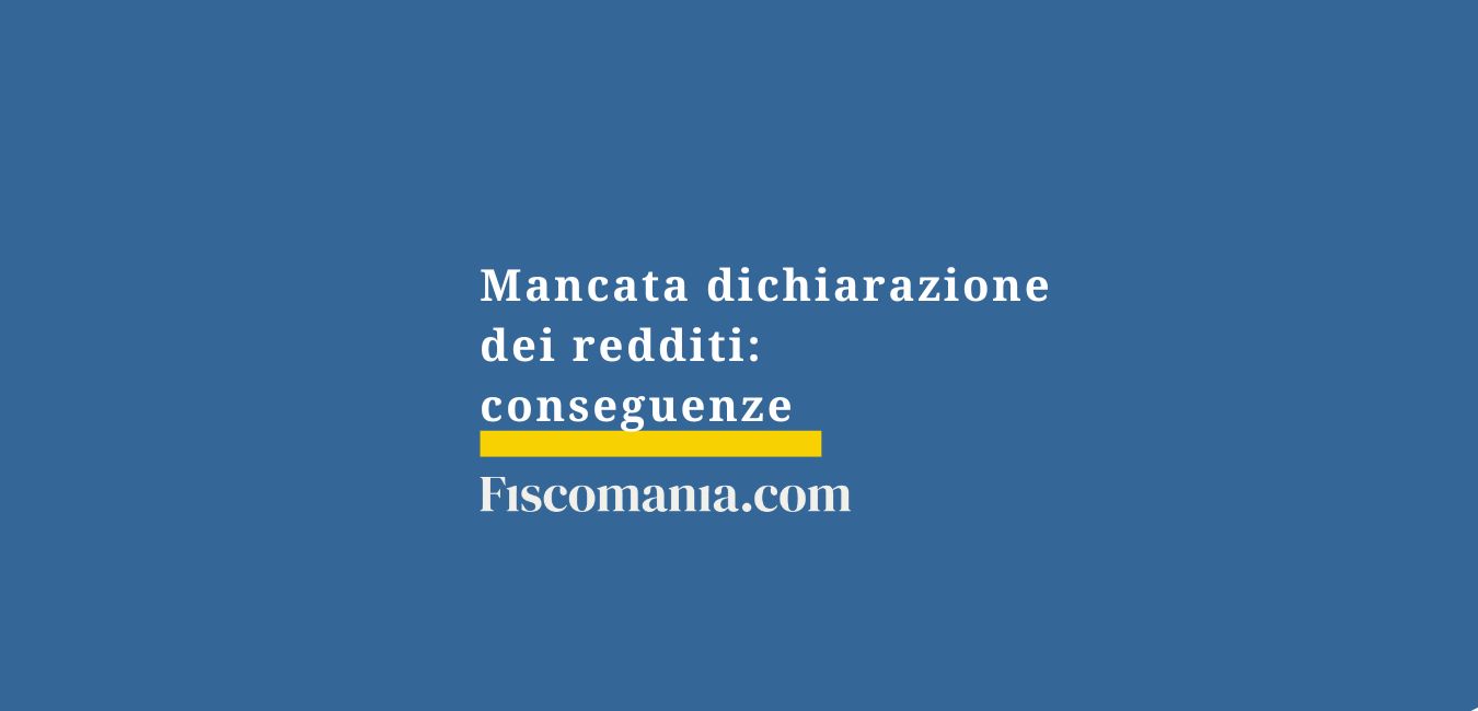 Mancata dichiarazione dei redditi: conseguenze