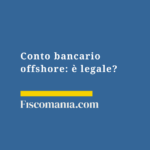 Conto-bancario-offshore-legale-obblighi-fiscali-rischi-sanzioni