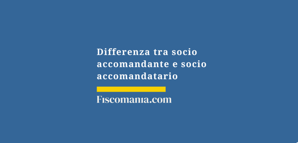 Differenza tra socio accomandante e socio accomandatario - Fiscomania
