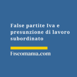 False-partite-Iva-presunzione-lavoro-subordinato