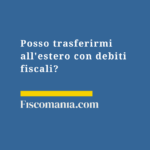 Trasferirsi-estero-debiti-fiscali-conseguenze