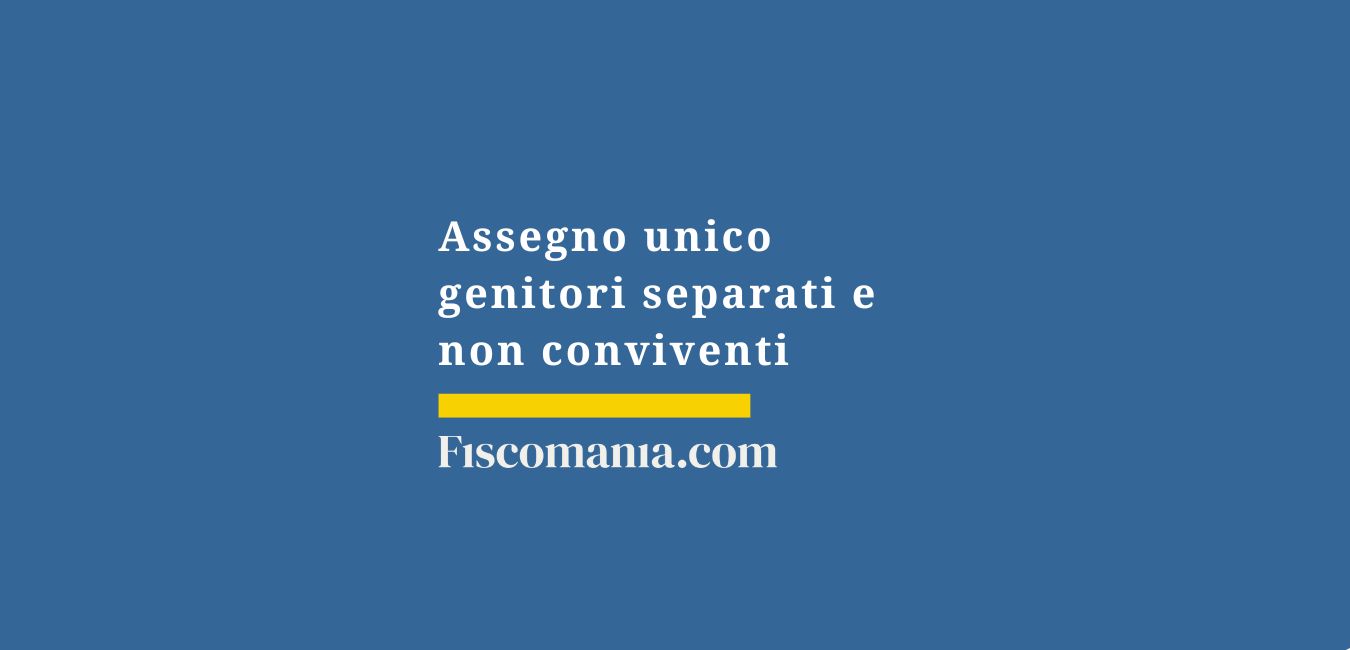 Assegno unico genitori separati e non conviventi
