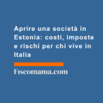 Aprire-società-Estonia-costi-imposte-rischi-chi-vive-Italia