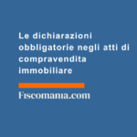 Dichiarazioni-obbligatorie-negli-atti-di-compravendita-immobiliare