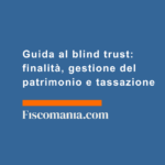 Guida-blind-trust-finalità-gestione-patrimonio-tassazione